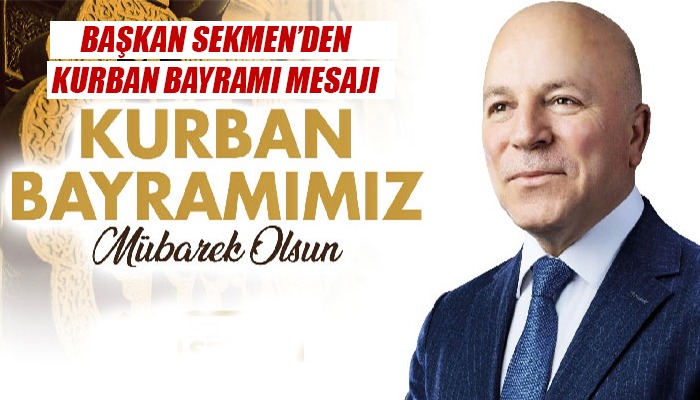 BAŞKAN SEKMEN’DEN KURBAN BAYRAMI MESAJI