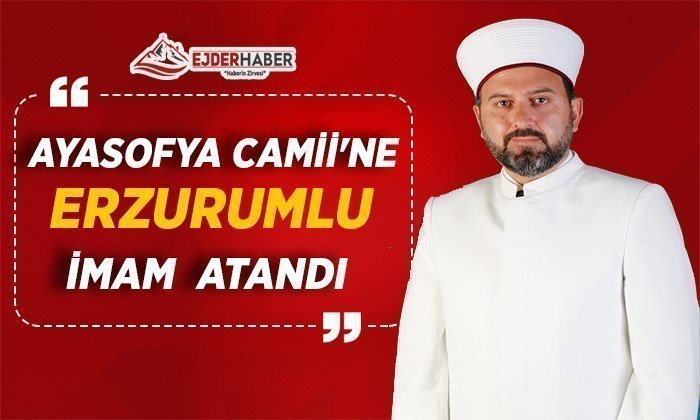 AYASOFYA CAMİİ’NE ERZURUMLU İMAM ATANDI