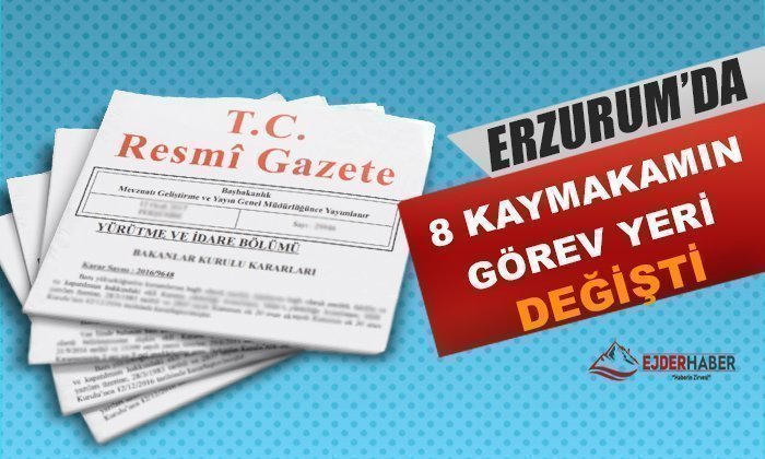 ERZURUM’DA 8 KAYMAKAMIN GÖREV YERİ DEĞİŞTİ