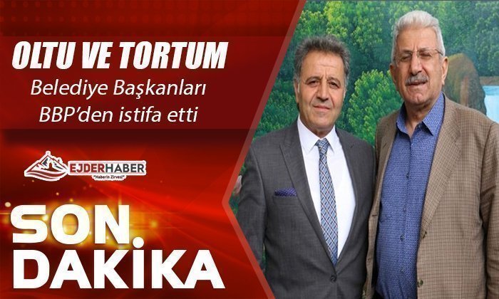 OLTU VE TORTUM BELEDİYE BAŞKANLARI İSTİFA ETTİ