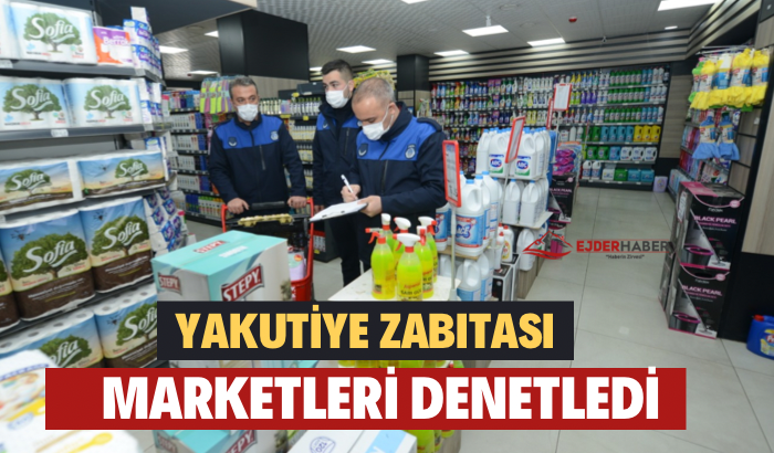 YAKUTİYE ZABITASI MARKETLERİ DENETLEDİ
