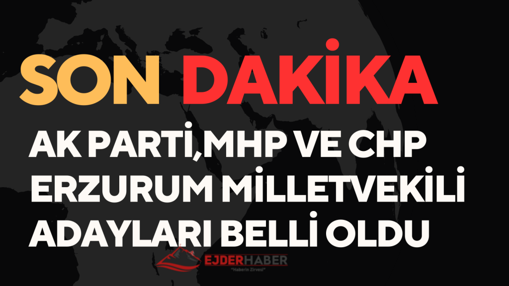 Erzurum milletvekili aday listesi açıklandı.