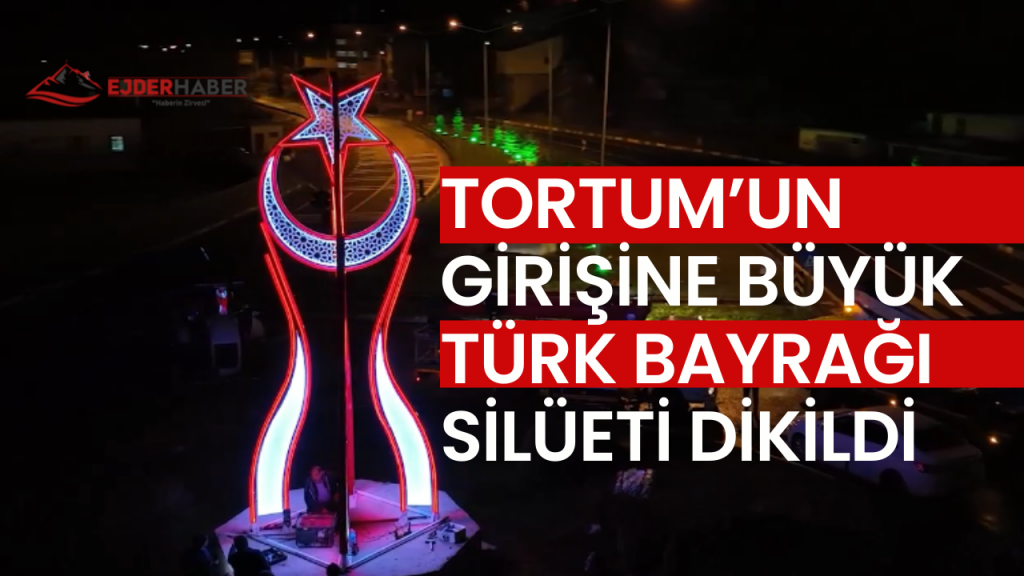 Tortum’un Girişine Dev Türk Bayrağı Silüeti