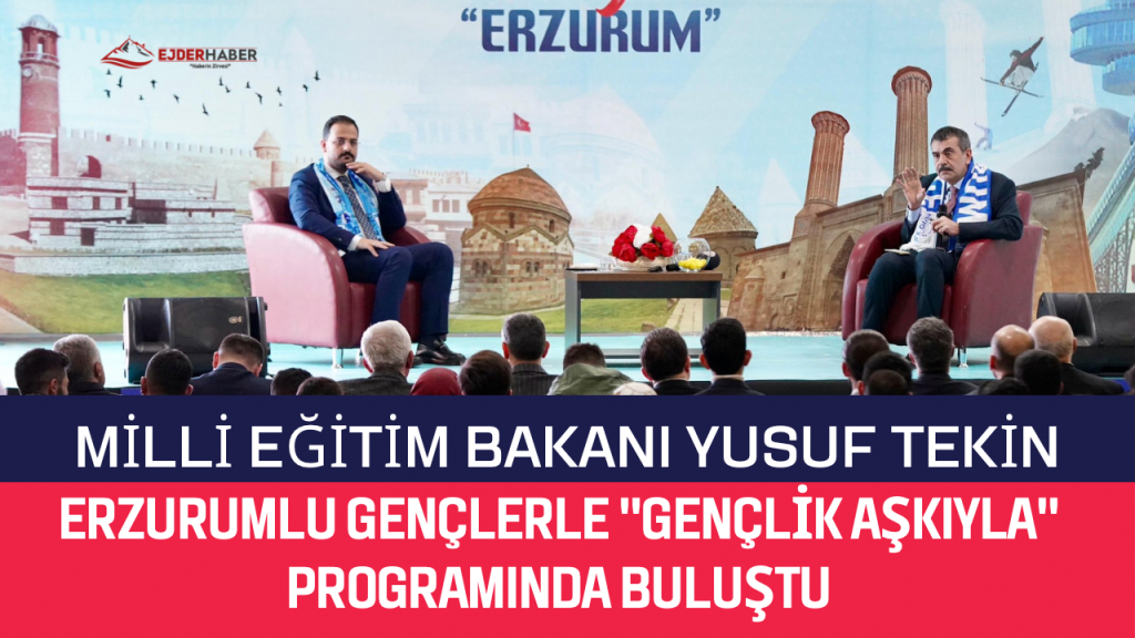 Milli Eğitim Bakanı Yusuf Tekin, Erzurumlu Gençlerle “Gençlik Aşkıyla” Programında Buluştu.
