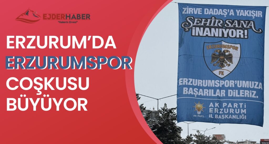 ERZURUM’DA ERZURUMSPOR COŞKUSU BÜYÜYOR