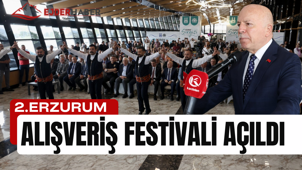 2. ERZURUM ALIŞVERİŞ FESTİVALİ AÇILDI