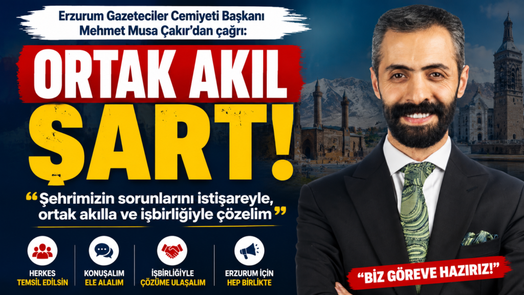 Erzurum Gazeteciler Cemiyeti Başkanı Mehmet Musa Çakır, Erzurum için ortak akıl platformu kurma çağrısında bulundu.