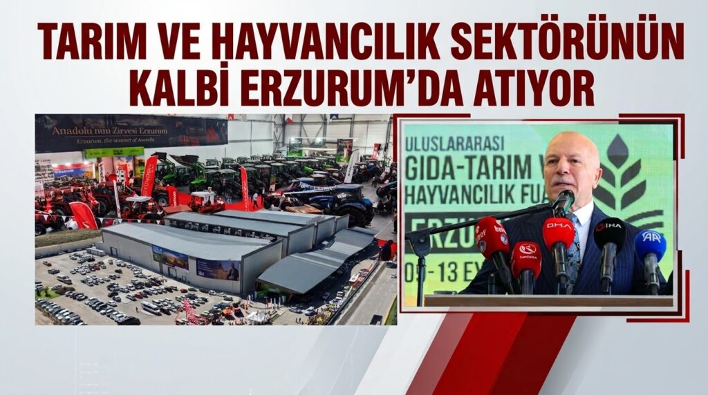 TARIM VE HAYVANCILIK SEKTÖRÜNÜN KALBİ ERZURUM’DA ATIYOR